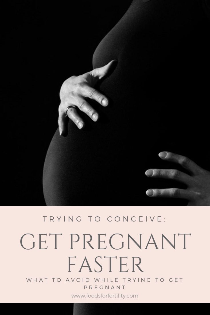 Trying to Conceive: What to Avoid While Trying to Get Pregnant to Get Pregnant Faster